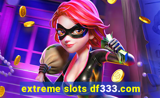 extreme slots df333.com